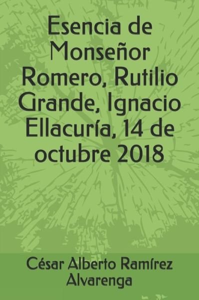 Cover for Cesar Alberto Ramirez Alvarenga · Esencia de Monsenor Romero, Rutilio Grande, Ignacio Ellacuria, 14 de octubre 2018 (Pocketbok) (2018)