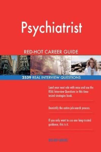 Psychiatrist RED-HOT Career Guide; 2539 REAL Interview Questions - Red-Hot Careers - Libros - Createspace Independent Publishing Platf - 9781721553679 - 20 de junio de 2018