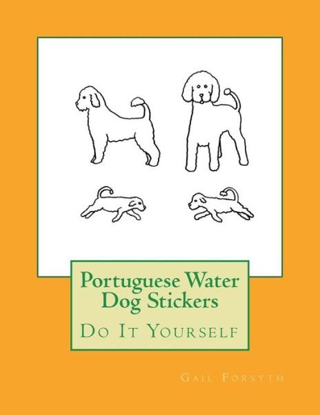 Portuguese Water Dog Stickers - Gail Forsyth - Bøger - Createspace Independent Publishing Platf - 9781723182679 - 31. juli 2018