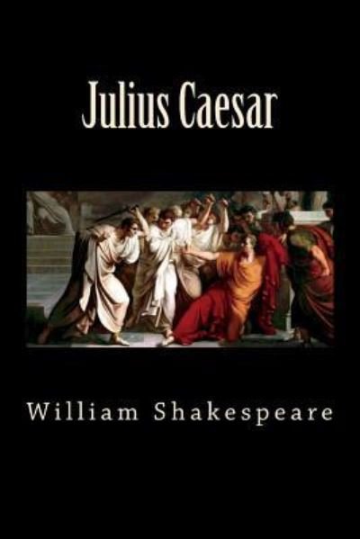 Julius Caesar - William Shakespeare - Libros - Createspace Independent Publishing Platf - 9781724466679 - 28 de julio de 2018