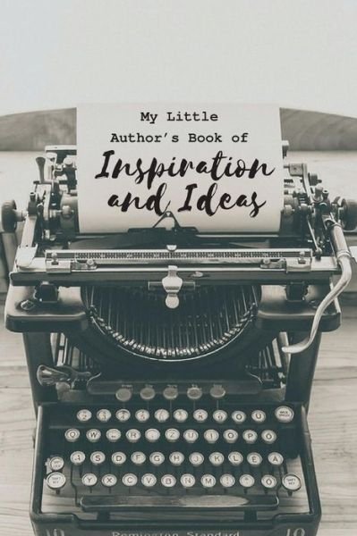 My Little Author?s Book of Inspiration and Ideas - Hayley Mitchell - Bøger - Createspace Independent Publishing Platf - 9781724958679 - 8. august 2018