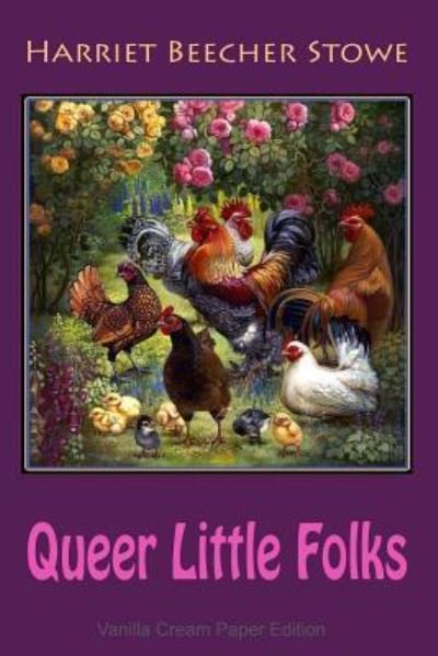 Queer Little Folks - Harriet Beecher Stowe - Livros - Createspace Independent Publishing Platf - 9781726350679 - 31 de agosto de 2018