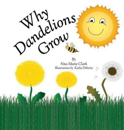 Cover for Nita Marie Clark · Why Dandelions Grow (Hardcover bog) (2018)