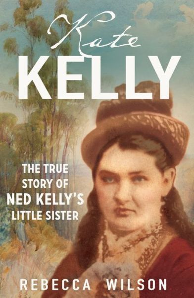 Cover for Rebecca Wilson · Kate Kelly: The true story of Ned Kelly's little sister (Paperback Book) (2021)