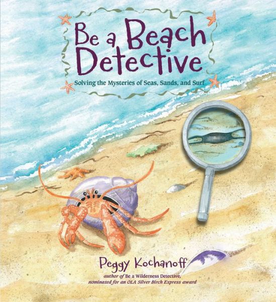 Cover for Peggy Kochanoff · Be a Beach Detective: Solving the Mysteries of Seas, Sands, and Surf (Paperback Book) (2015)