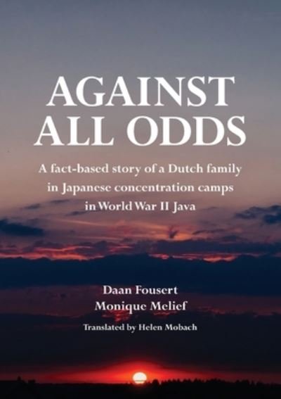 Cover for Daan Fousert · Against All Odds: A fact-based story of a Dutch family in Japanese concentration camps in World War II Java (Paperback Bog) (2021)