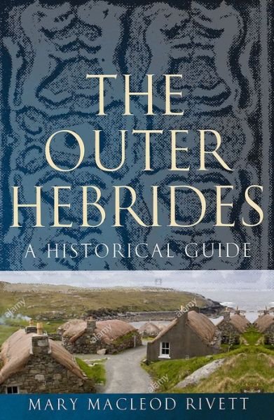 Cover for Mary MacLeod Rivett · The Outer Hebrides: A Historical Guide - Birlinn Historical Guides (Taschenbuch) (2021)