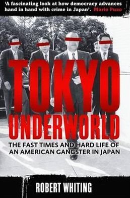 Cover for Robert Whiting · Tokyo Underworld: The fast times and hard life of an American Gangster in Japan (Paperback Book) (2012)