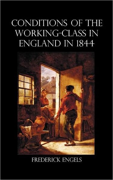 The Condition of the Working-Class in England in 1844 - Frederick Engels - Books - Benediction Classics - 9781781391679 - May 4, 2012