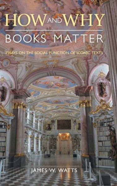 Cover for James Watts · How and Why Books Matter: Essays on the Social Function of Iconic Texts - Comparative Research on Iconic and Performative Texts (Hardcover Book) (2019)