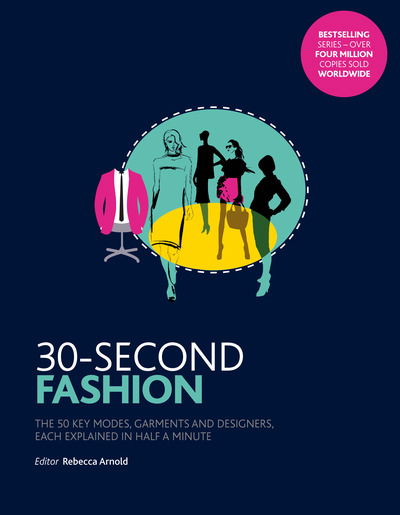 Cover for Rebecca Arnold · 30-Second Fashion: The 50 key modes, garments, and designers, each explained in half a minute - 30 Second (Paperback Book) (2018)