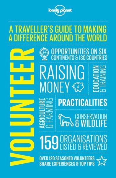 Lonely Planet: Volunteer: A traveller's guide to making a difference around the World - Lonely Planet - Books - Lonely Planet - 9781786578679 - July 14, 2017