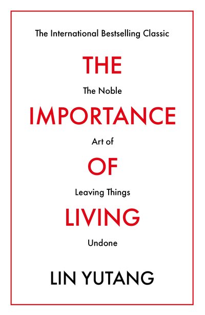 Cover for Lin Yutang · The Importance of Living: The Noble Art of Leaving Things Undone (Paperback Book) (2020)