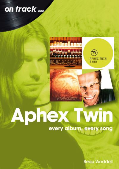 Cover for Beau Waddell · Aphex Twin On Track: Every Album, Every Song - On Track (Paperback Book) (2023)