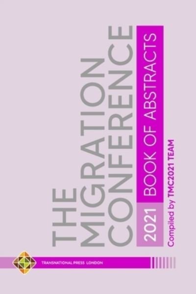 The Migration Conference 2021 Abstracts - Tmc2021 Team - Livros - Transnational Press London - 9781801350679 - 6 de julho de 2021
