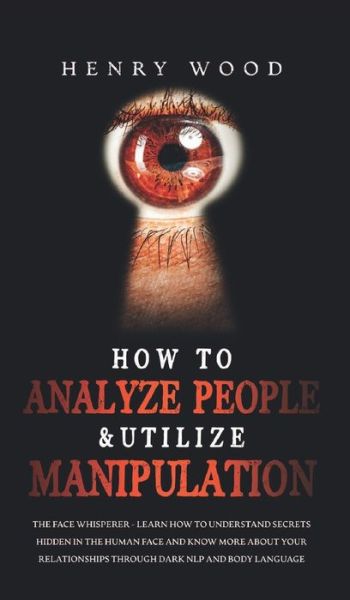 Cover for Henry Wood · How to Analyze People &amp; Utilize Manipulation (Gebundenes Buch) (2021)