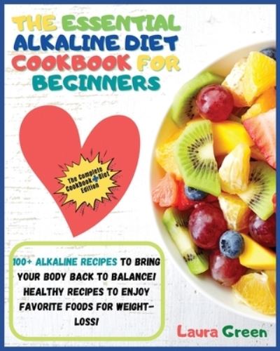 The Essential Alkaline Diet Cookbook for Beginners - Laura Green - Książki - Laura Green - 9781803215679 - 13 czerwca 2021