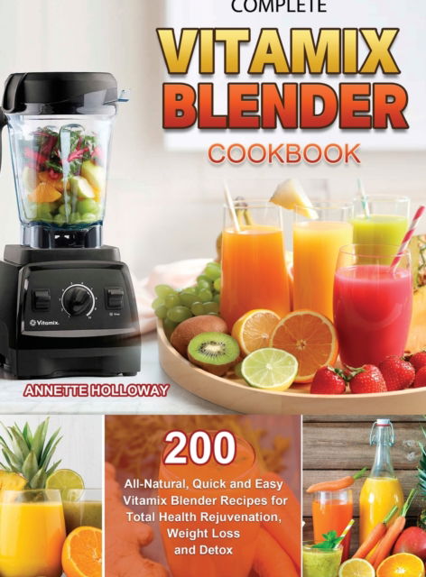 Cover for Annette Holloway · Complete Vitamix Blender Cookbook (Hardcover Book) (2021)