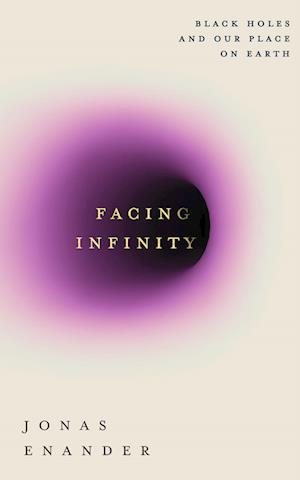 Cover for Jonas Enander · Facing Infinity: Black Holes and Our Place on Earth (Paperback Book) (2025)