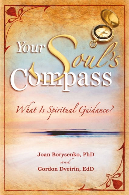 Cover for Borysenko, Joan Z., Ph.D. · Your Soul's Compass: What Is Spiritual Guidance? (Paperback Book) (2007)