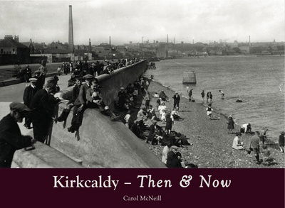 Cover for Carol McNeill · Kirkcaldy Then &amp; Now (Paperback Book) (2016)
