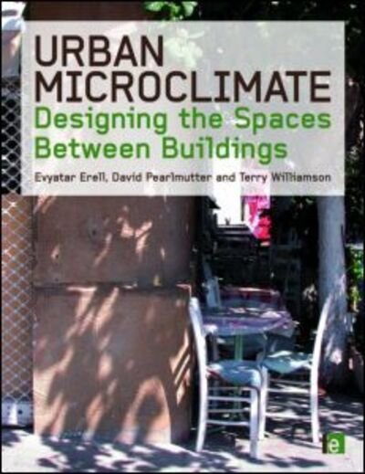 Cover for Evyatar Erell · Urban Microclimate: Designing the Spaces Between Buildings (Hardcover bog) (2010)