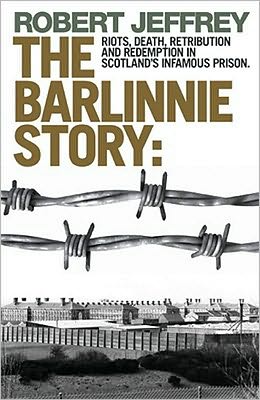 The Barlinnie Story: Riots, death, retribution and redemption in Scotland's infamous prison - Robert Jeffrey - Books - Bonnier Books Ltd - 9781845022679 - October 6, 2009