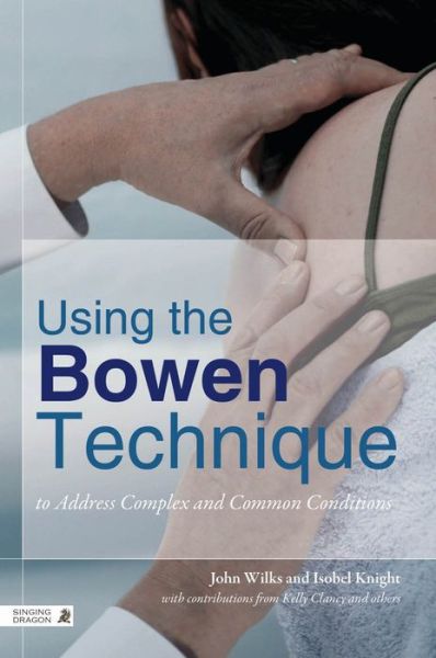 Cover for John Wilks · Using the Bowen Technique to Address Complex and Common Conditions (Pocketbok) (2014)