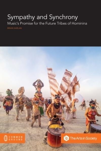 Sympathy and Synchrony: Music's Promise for the Future Tribes of Hominina - Brian Harlan - Books - Common Ground Research Networks - 9781863350679 - June 30, 2021