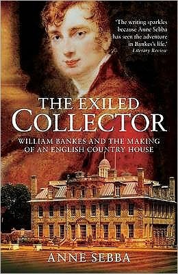 Cover for Anne Sebba · The Exiled Collector: William Bankes and the Making of an English Country House (Paperback Book) (2009)