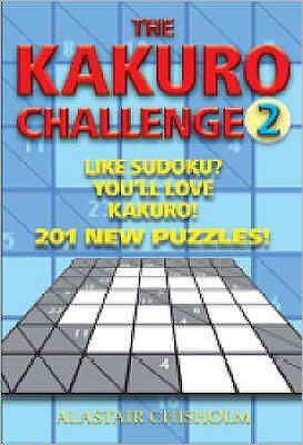 Cover for Alastair Chisholm · The Kakuro Challenge: 201 Puzzles! - Kakuro Challenge S. (Paperback Book) (2005)