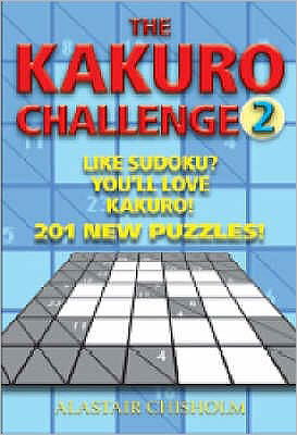 The Kakuro Challenge: 201 Puzzles! - Kakuro Challenge S. - Alastair Chisholm - Książki - Crombie Jardine Publishing Limited - 9781905102679 - 30 listopada 2005