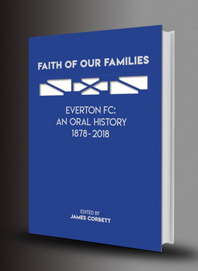 Faith Of Our Families (signed): Everton FC: An Oral History - James Corbett - Książki - De Coubertin Books - 9781909245679 - 14 grudnia 2017