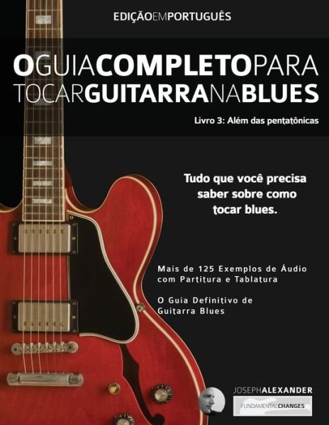 Cover for Joseph Alexander · O Guia Completo para Tocar Blues na Guitarra Livro Tre&amp;#770; s - Ale&amp;#769; m das Pentato&amp;#770; nicas - Guitarra de Blues (Pocketbok) [2nd edition] (2019)