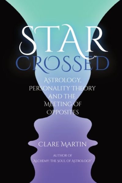 Cover for Clare Martin · Star-Crossed: Astrology, Personality Theory and the Meeting of Opposites (Paperback Book) (2022)