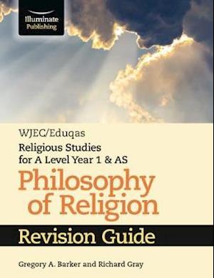 WJEC / Eduqas Religious Studies for A Level Year 1 & AS - Philosophy of Religion Revision Guide - Gregory A. Barker - Books - Illuminate Publishing - 9781911208679 - January 25, 2019