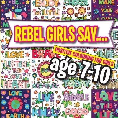 Rebel Girls Say.... - Christina Rose - Böcker - Bell & Mackenzie Publishing Limited - 9781912511679 - 27 november 2020