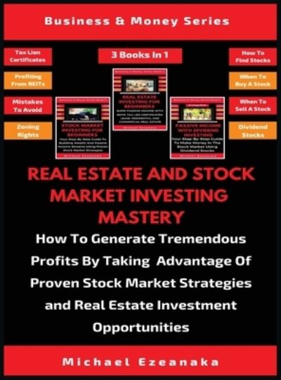 Cover for Michael Ezeanaka · Real Estate And Stock Market Investing Mastery (3 Books In 1) (Hardcover Book) (2019)