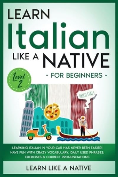 Cover for Learn Like a Native · Learn Italian Like a Native for Beginners - Level 2 (Paperback Bog) (2020)