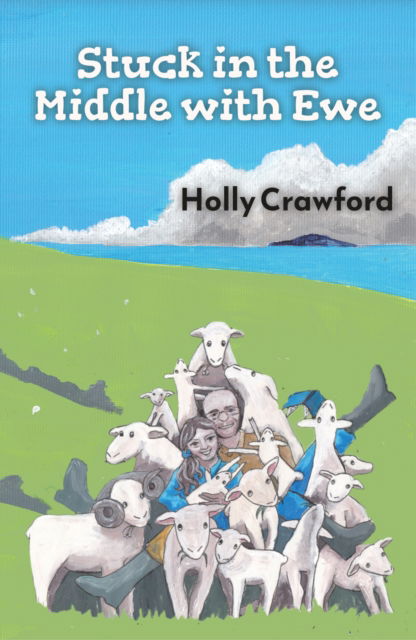 Cover for Holly Crawford · Stuck in the Middle with Ewe: Or how I lost my heart and found my flock in Northern Ireland (Paperback Book) (2022)