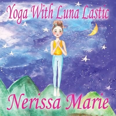 Cover for Nerissa Marie · Yoga With Luna Lastic (Inspirational Yoga For Kids, Toddler Books, Kids Books, Kindergarten Books, Baby Books, Kids Book, Yoga Books For Kids, Ages 2-8, Kids Books, Yoga Books For Kids, Kids Books) (Pocketbok) (2017)
