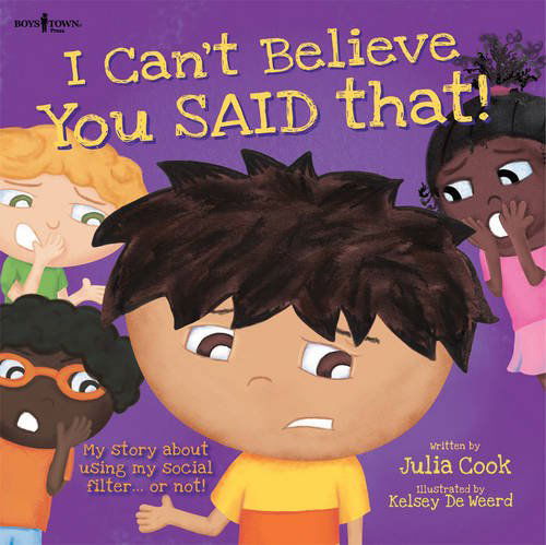 I Can't Believe You Said That!: My Story About Using My Social Filter.or Not! - Cook, Julia (Julia Cook) - Books - Boys Town Press - 9781934490679 - September 1, 2014