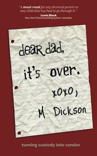 Cover for M Dickson · Dear Dad, It's Over: Turning Custody into Candor (Pocketbok) (2012)