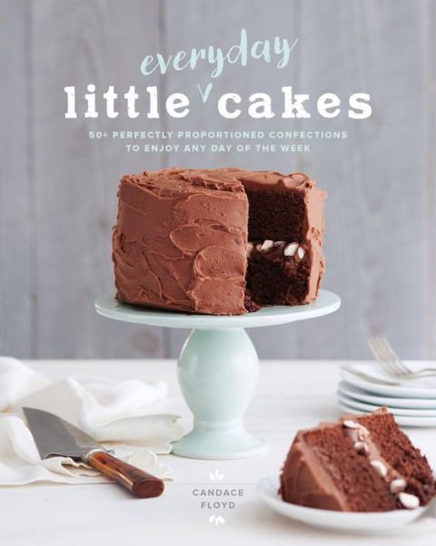 Cover for Candace Floyd · Little Everyday Cakes : 50 Perfectly Proportioned Confections to Enjoy Any Day of the Week (Paperback Book) (2018)