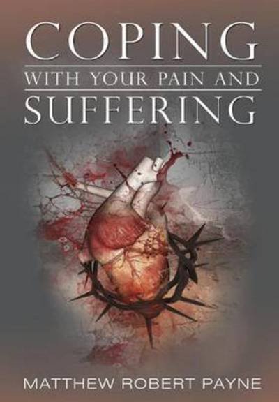 Cover for Matthew Robert Payne · Coping with Your Pain and Suffering: Encouragement when You're Not Healed but You Love God (Inbunden Bok) (2015)