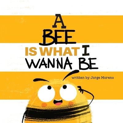 Cover for Jorge Moreno · A Bee is What I Wanna Be (Paperback Book) (2021)