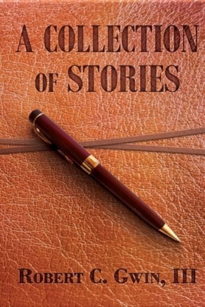 Cover for Robert C Gwin III · A Collection of Stories (Paperback Book) (2020)