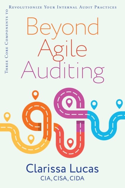 Cover for Clarissa Lucas · Beyond Agile Auditing: Three Core Components to Revolutionize Your Internal Audit Practices (Paperback Book) (2023)