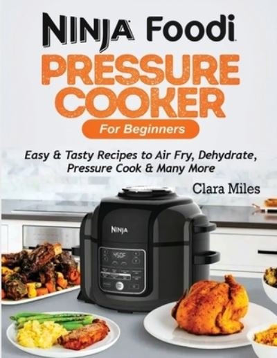 Cover for Clara Miles · Ninja Foodi Pressure Cooker For Beginners (Paperback Book) (2020)