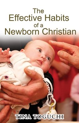 Cover for Tina Toguchi · The Effective Habits of a Newborn Christian (Taschenbuch) (2021)